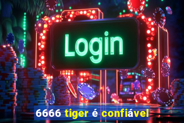 6666 tiger é confiável